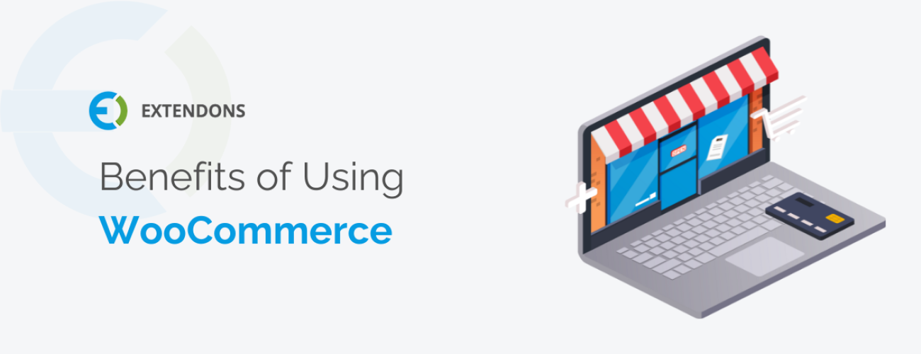 Benefits Of Using WooCommerce For Building Online Stores