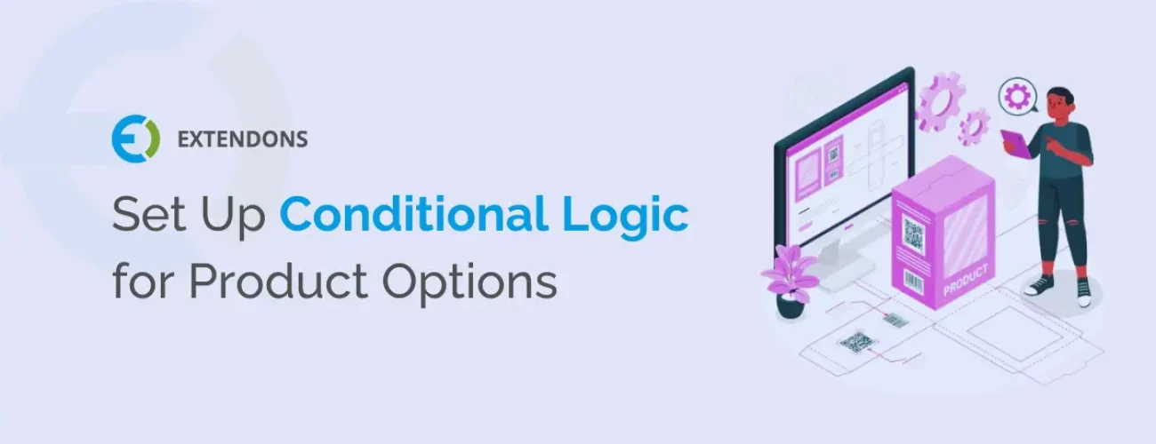 How To Set Up Conditional Logic For Product Options In WooCommerce