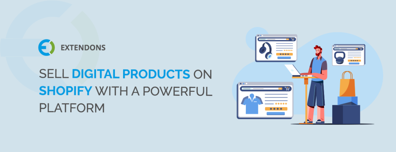 Sell Digital Products On Shopify With A Powerful Platform & Maximize Your Earning!