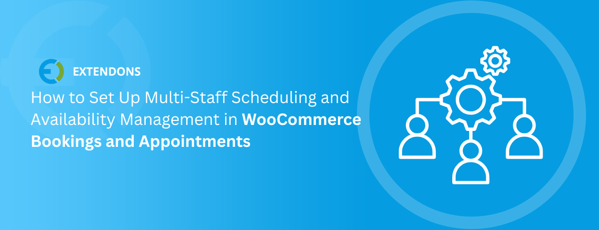 How to Set Up Multi-Staff Scheduling and Availability Management in WooCommerce Bookings and Appointments