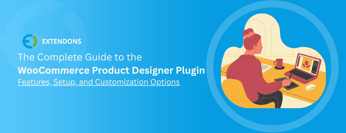 The Complete Guide to WooCommerce Product Designer Plugin: Features, Setup, and Customization Options