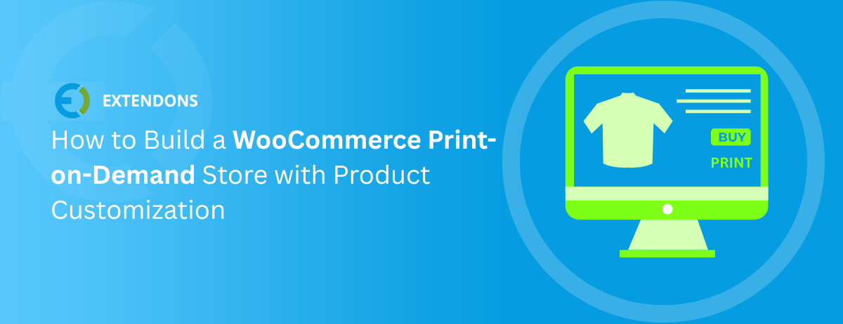 How to Build a WooCommerce Print-on-Demand Store with Product Customization