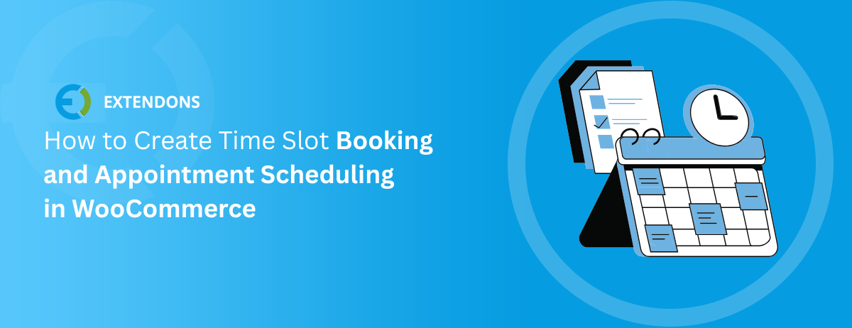 How to Create Time Slot Booking and Appointment Scheduling in WooCommerce