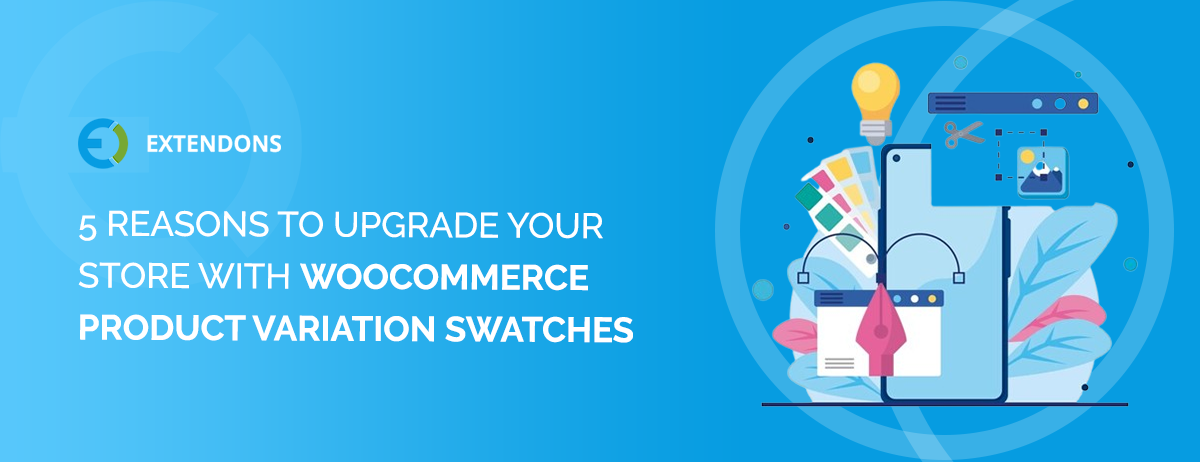 5 Reasons to Upgrade Your Store with WooCommerce Product Variation Swatches
