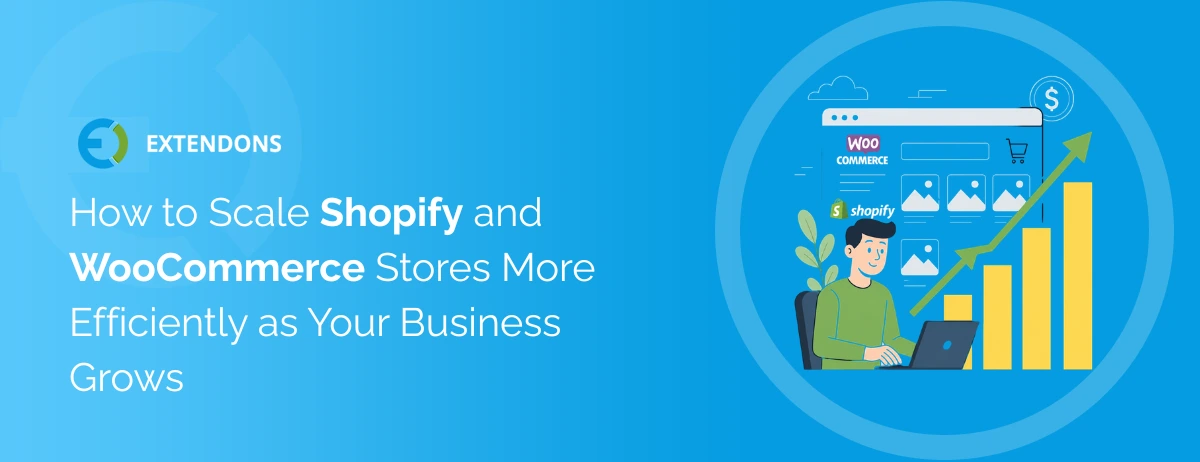 How to Scale Shopify and WooCommerce Stores More Efficiently as Your Business Grows