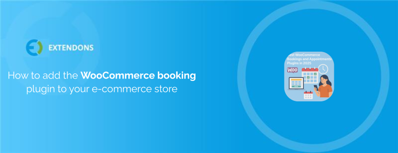 How to Add the WooCommerce Booking Plugin to Your E-Commerce Store