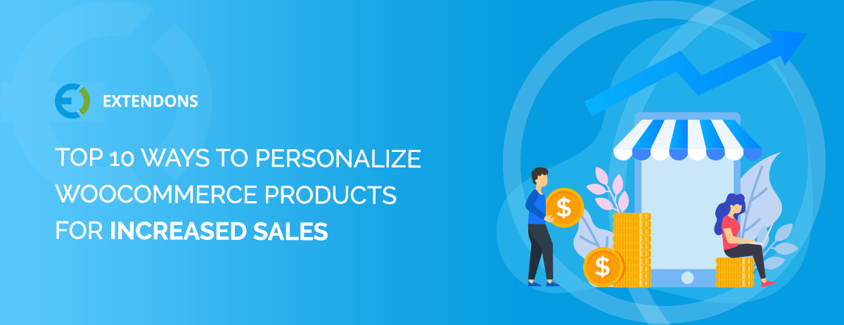 Top 10 Ways to Personalize WooCommerce Products for Increased Sales