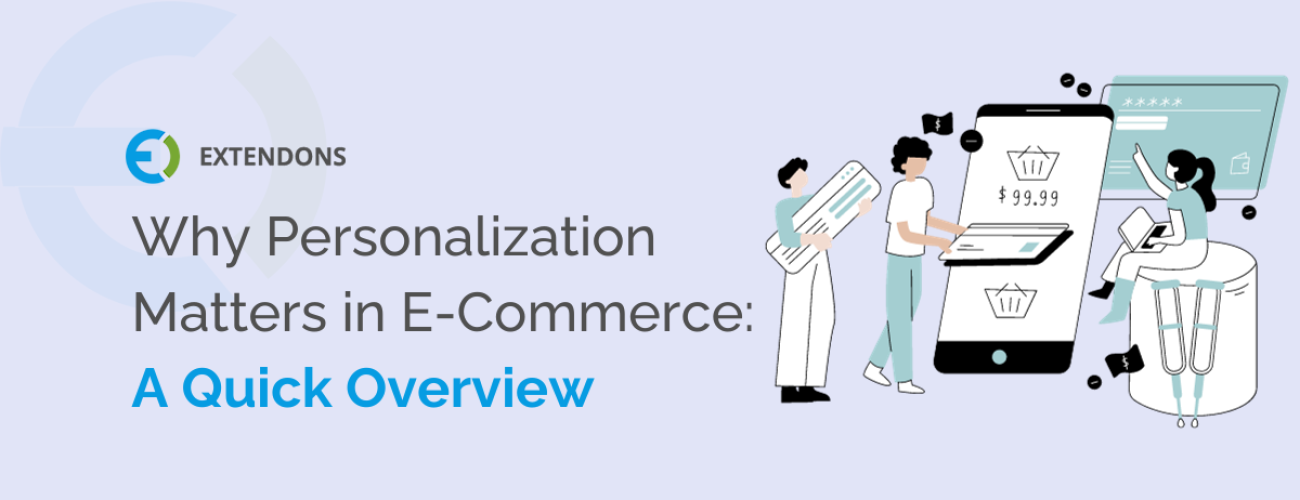 Why Personalization Matters In E-Commerce: A Quick Overview