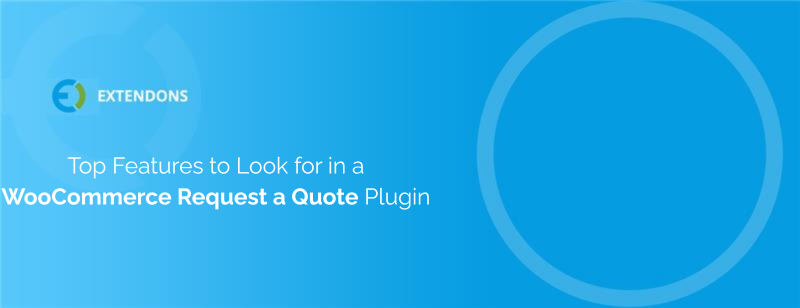Top Features to Look for in a WooCommerce Request a Quote Plugin