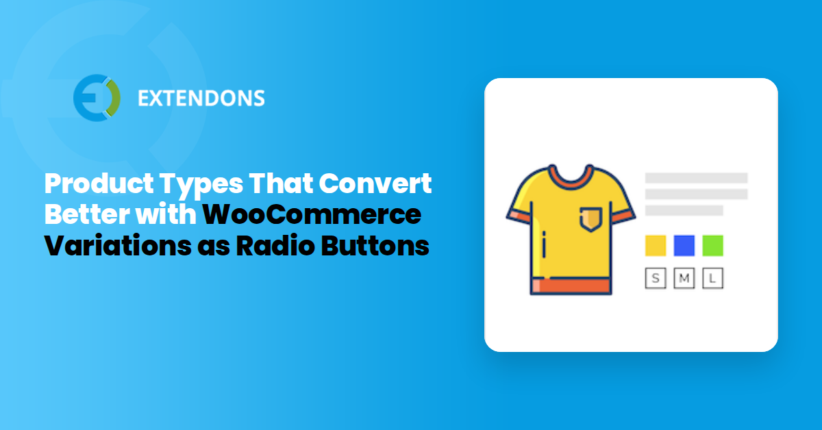 7 Product Types That Convert Better with WooCommerce Variations as Radio Buttons