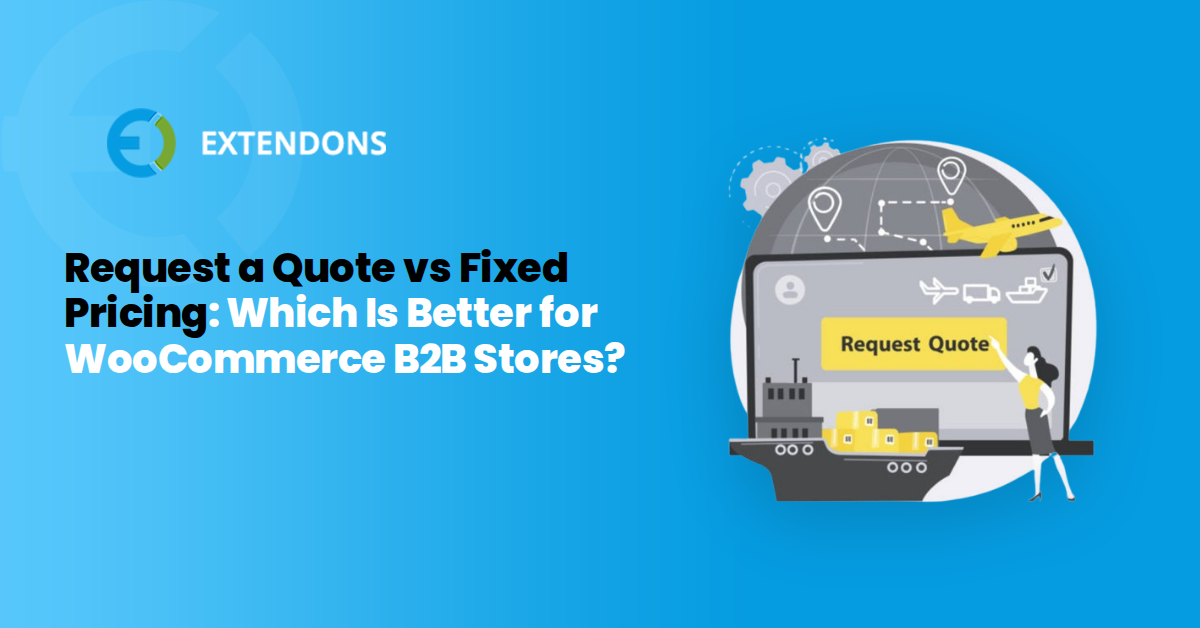 Request a Quote vs Fixed Pricing: Which Is Better for WooCommerce B2B Stores?