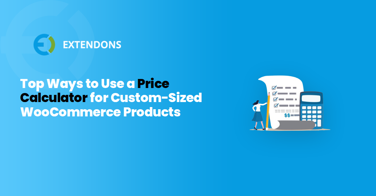 Top Ways to Use a Price Calculator for Custom-Sized WooCommerce Products