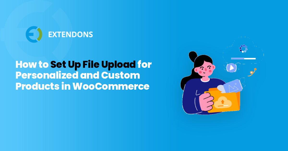 How to Set Up File Upload for Personalized and Custom Products in WooCommerce