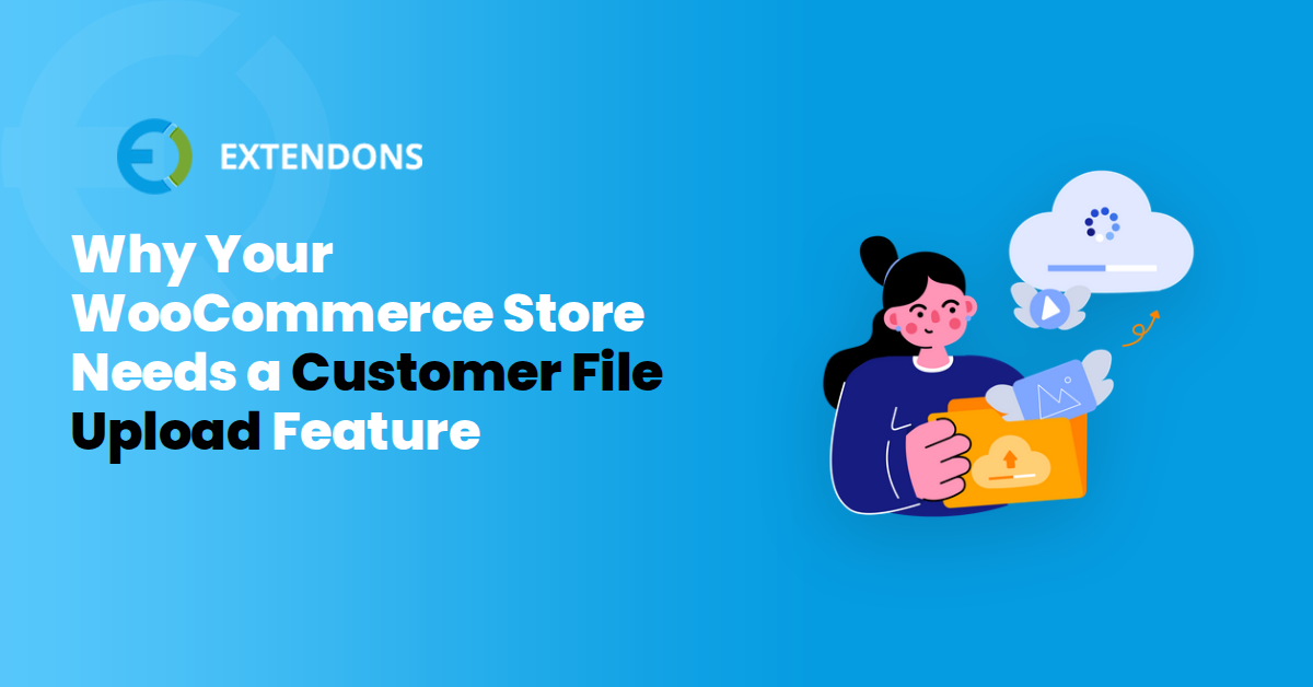 Why Your WooCommerce Store Needs a Customer File Upload Feature