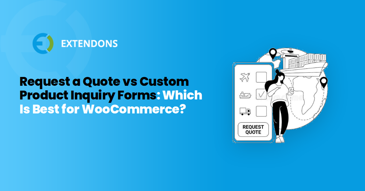 Request a Quote vs Custom Product Inquiry Forms: Which Is Best for WooCommerce?