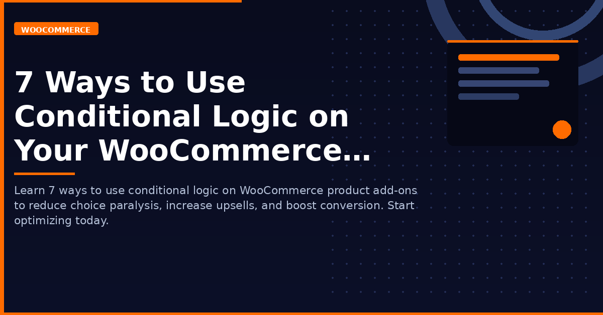 7 Ways to Use Conditional Logic on Your WooCommerce Product Add On