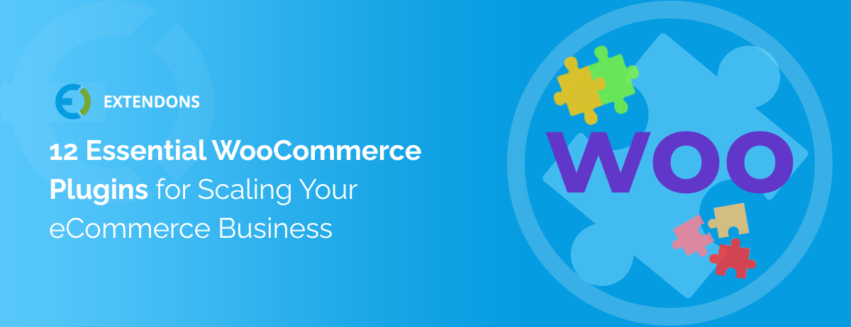 12 Essential WooCommerce Plugins for Scaling Your eCommerce Business